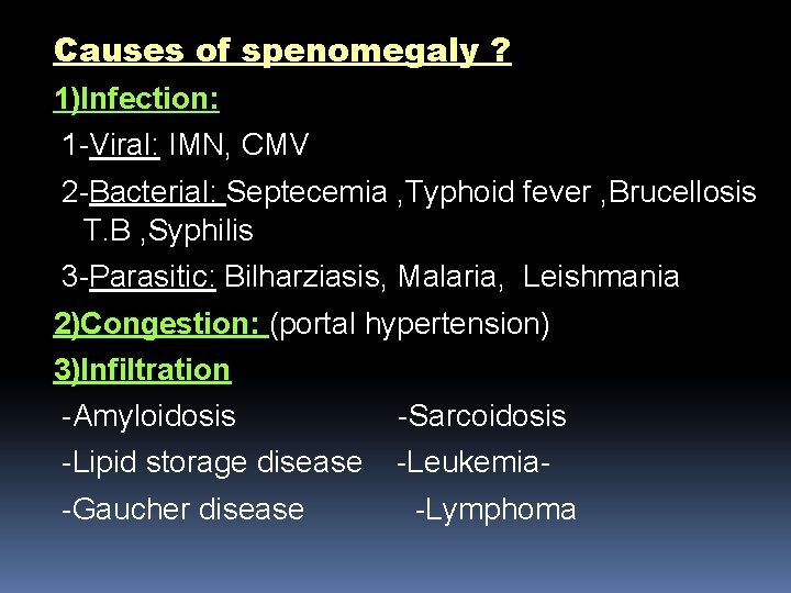 Causes of spenomegaly ? 1)Infection: 1 -Viral: IMN, CMV 2 -Bacterial: Septecemia , Typhoid