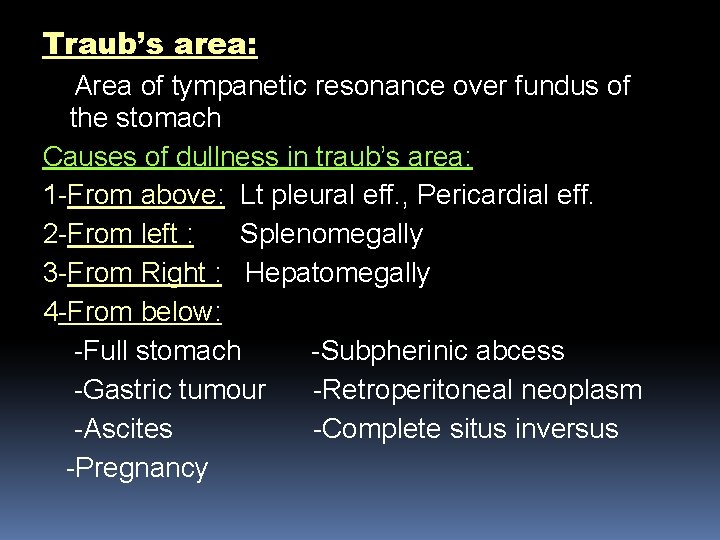 Traub’s area: Area of tympanetic resonance over fundus of the stomach Causes of dullness