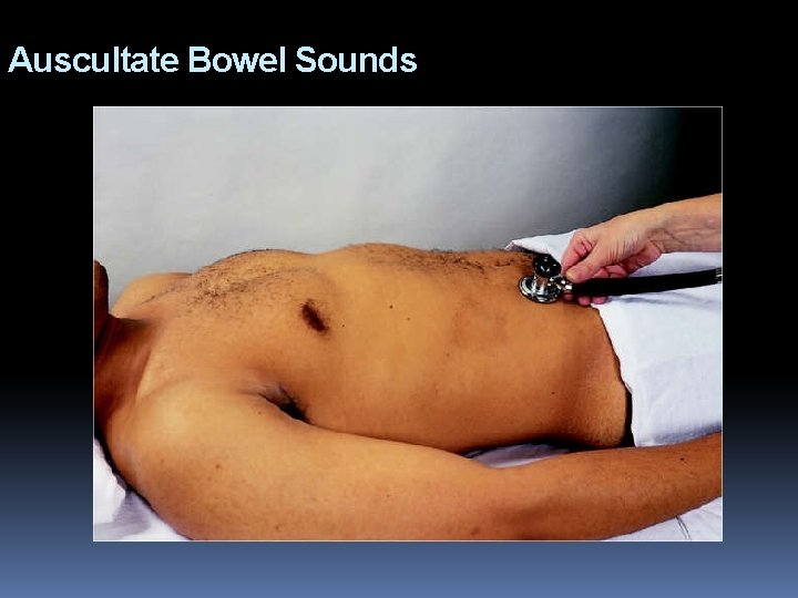 Auscultate Bowel Sounds 