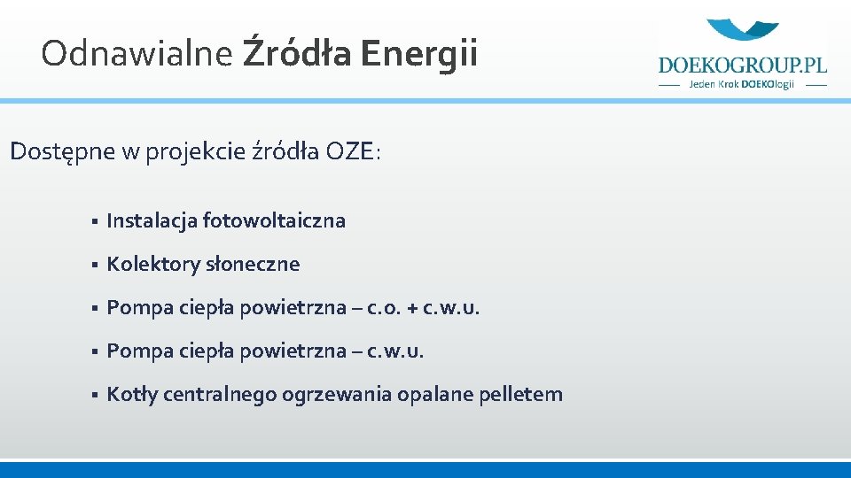 Odnawialne Źródła Energii Dostępne w projekcie źródła OZE: § Instalacja fotowoltaiczna § Kolektory słoneczne