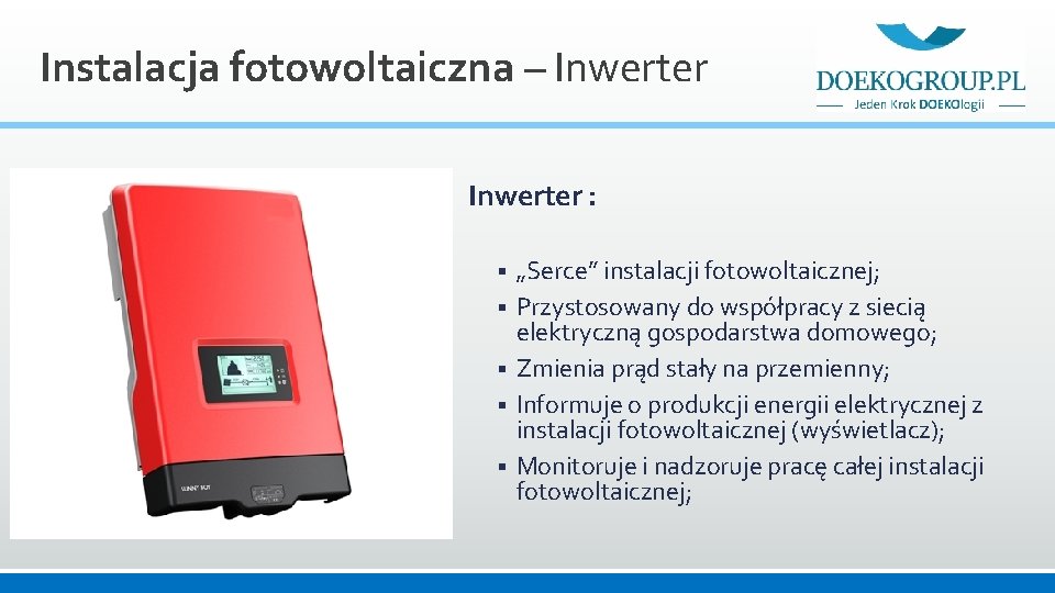 Instalacja fotowoltaiczna – Inwerter : § § § „Serce” instalacji fotowoltaicznej; Przystosowany do współpracy