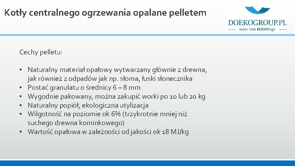 Kotły centralnego ogrzewania opalane pelletem Cechy pelletu: • Naturalny materiał opałowy wytwarzany głównie z