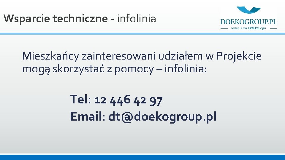 Wsparcie techniczne - infolinia Mieszkańcy zainteresowani udziałem w Projekcie mogą skorzystać z pomocy –