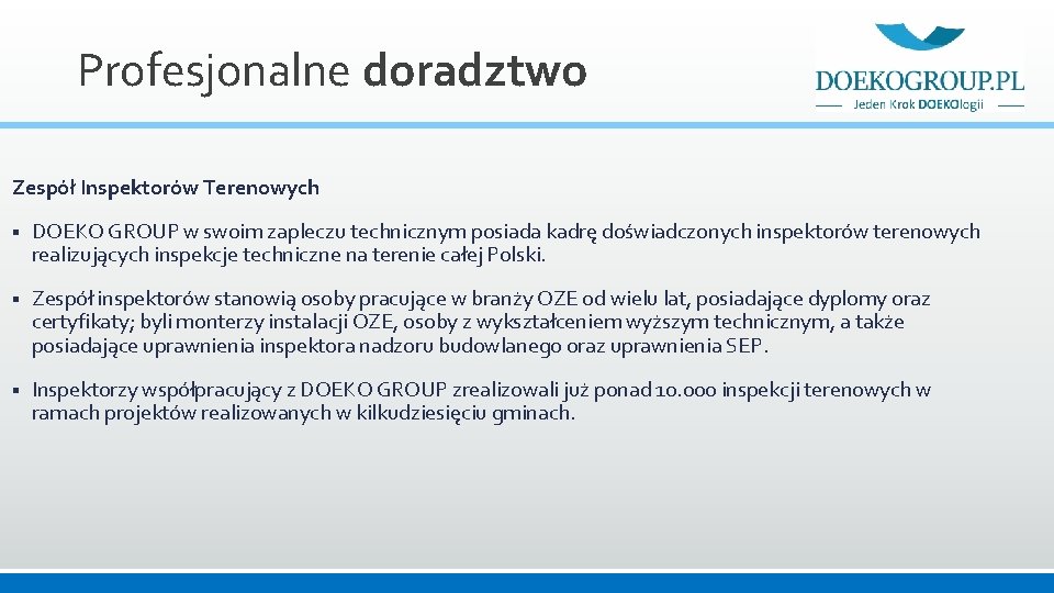 Profesjonalne doradztwo Zespół Inspektorów Terenowych § DOEKO GROUP w swoim zapleczu technicznym posiada kadrę