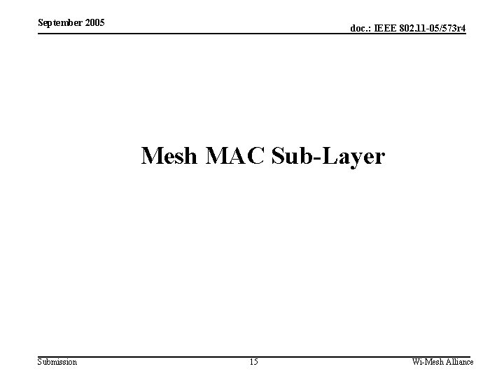 September 2005 doc. : IEEE 802. 11 -05/573 r 4 Mesh MAC Sub-Layer Submission