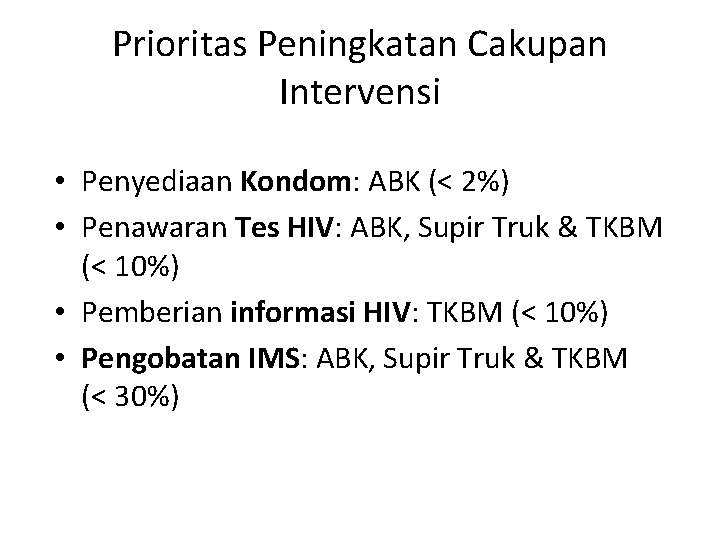 Prioritas Peningkatan Cakupan Intervensi • Penyediaan Kondom: ABK (< 2%) • Penawaran Tes HIV: