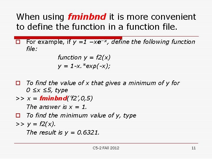 When using fminbnd it is more convenient to define the function in a function