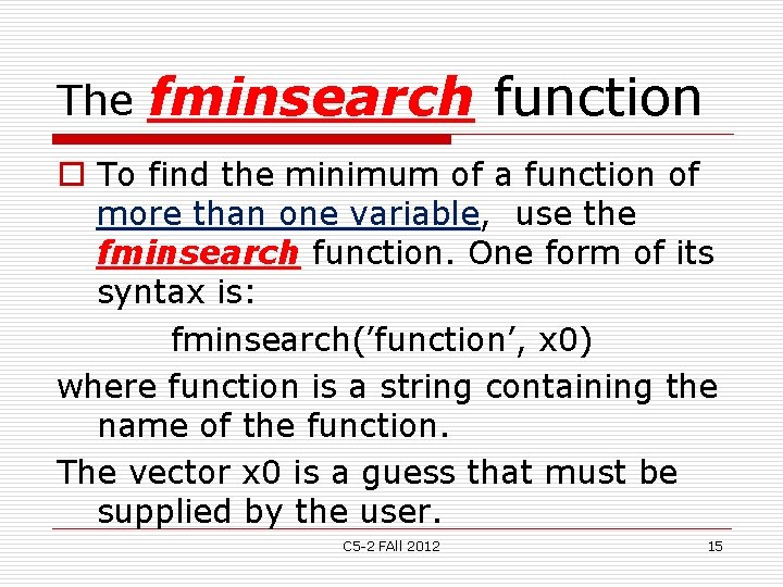 The fminsearch function o To find the minimum of a function of more than