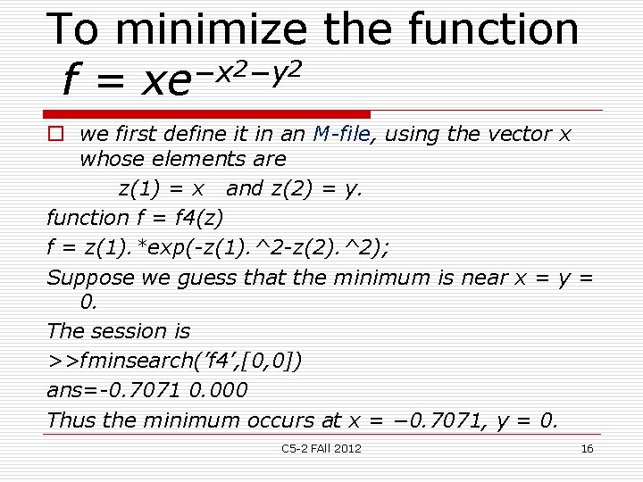 To minimize the function 2−y 2 −x f = xe o we first define