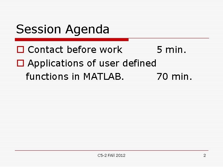 Session Agenda o Contact before work 5 min. o Applications of user defined functions Session Agenda o Contact before work 5 min. o Applications of user defined functions