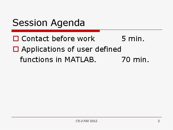 Session Agenda o Contact before work 5 min. o Applications of user defined functions