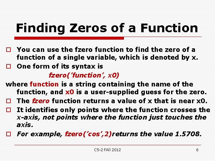 Finding Zeros of a Function o You can use the fzero function to find