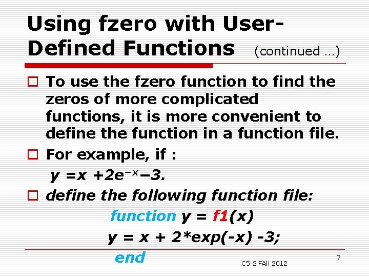 Using fzero with User. Defined Functions (continued …) o To use the fzero function Using fzero with User. Defined Functions (continued …) o To use the fzero function