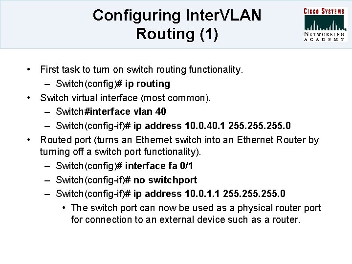 Configuring Inter. VLAN Routing (1) • First task to turn on switch routing functionality.