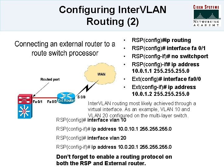 Configuring Inter. VLAN Routing (2) • • • RSP(config)#ip routing RSP(config)# interface fa 0/1