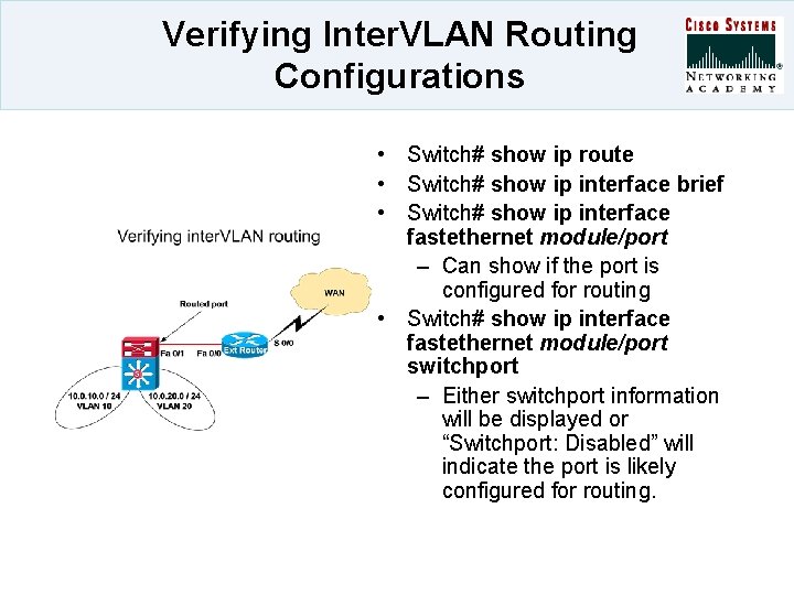 Verifying Inter. VLAN Routing Configurations • Switch# show ip route • Switch# show ip