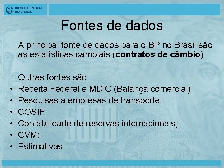 Fontes de dados A principal fonte de dados para o BP no Brasil são