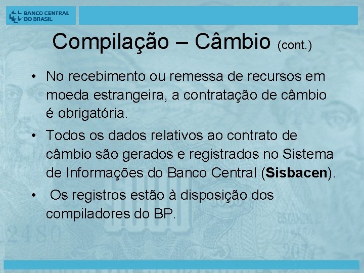 Compilação – Câmbio (cont. ) • No recebimento ou remessa de recursos em moeda