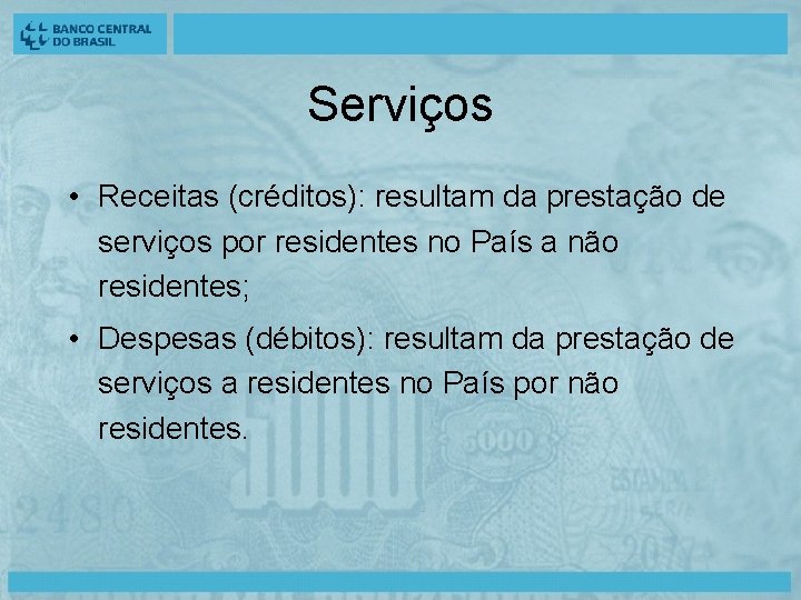 Serviços • Receitas (créditos): resultam da prestação de serviços por residentes no País a