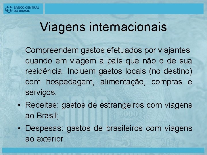 Viagens internacionais Compreendem gastos efetuados por viajantes quando em viagem a país que não