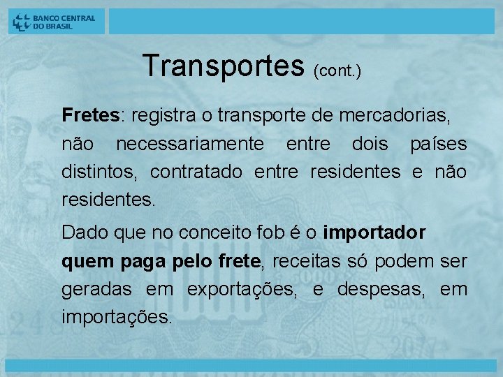 Transportes (cont. ) Fretes: registra o transporte de mercadorias, não necessariamente entre dois países