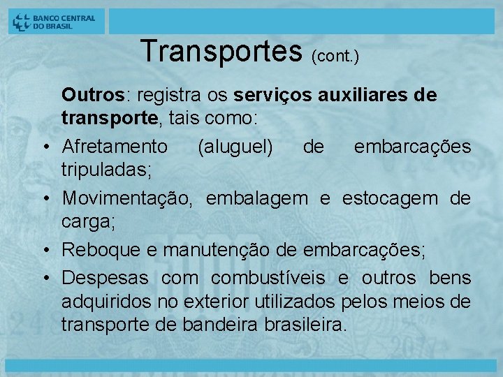 Transportes (cont. ) • • Outros: registra os serviços auxiliares de transporte, tais como: