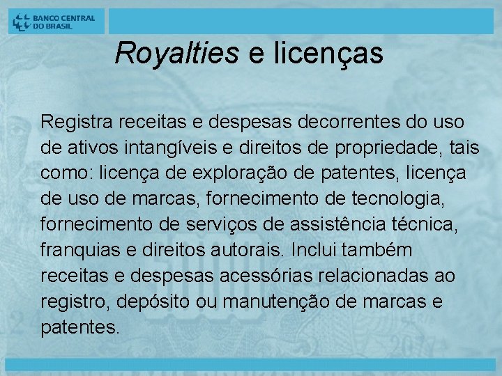 Royalties e licenças Registra receitas e despesas decorrentes do uso de ativos intangíveis e