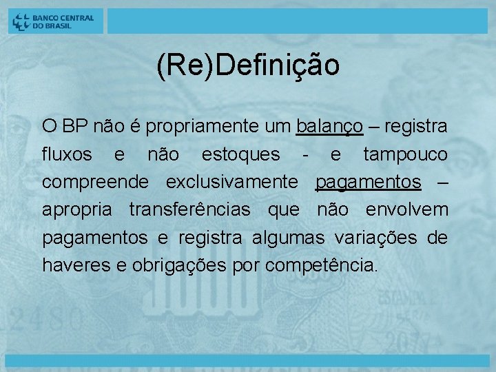 (Re)Definição O BP não é propriamente um balanço – registra fluxos e não estoques