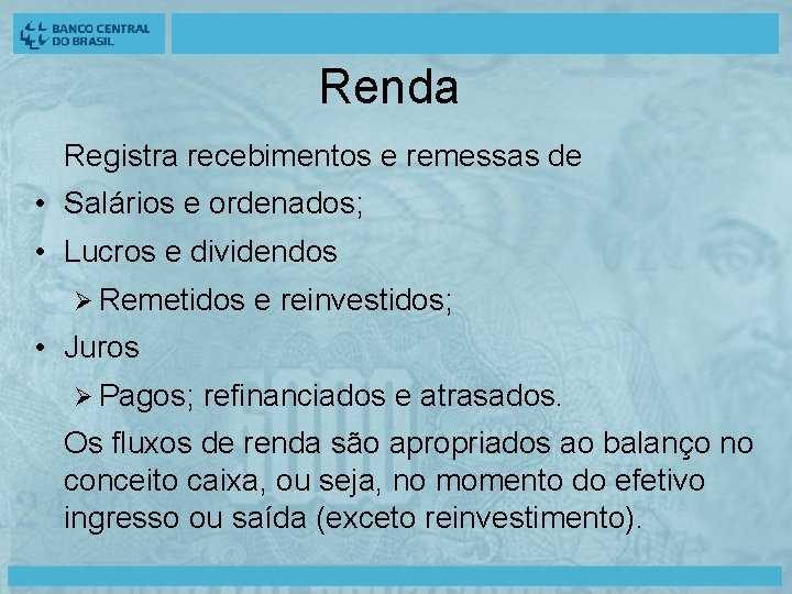 Renda Registra recebimentos e remessas de • Salários e ordenados; • Lucros e dividendos