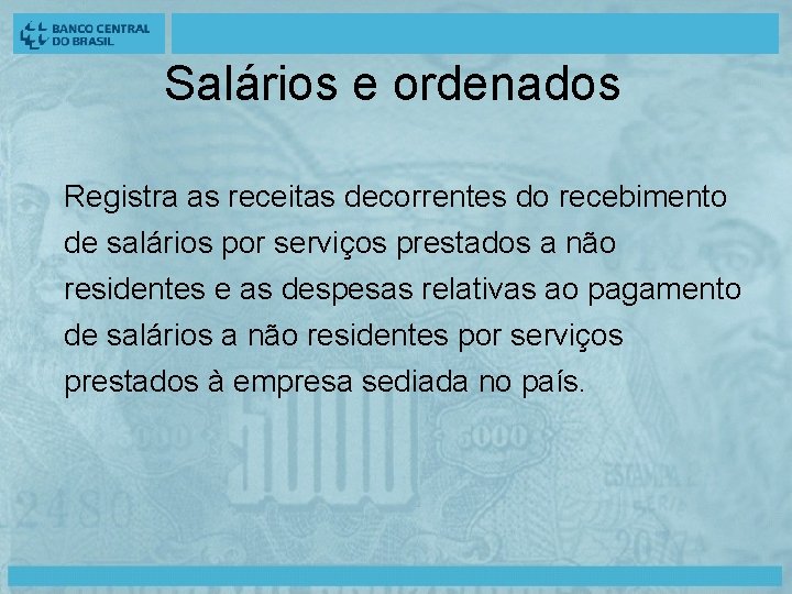 Salários e ordenados Registra as receitas decorrentes do recebimento de salários por serviços prestados