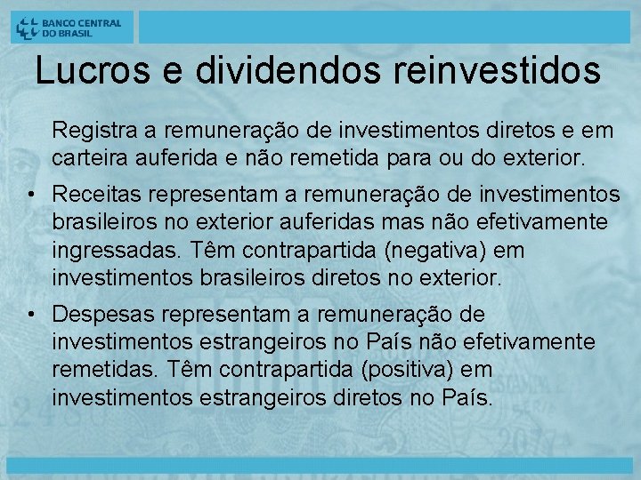 Lucros e dividendos reinvestidos Registra a remuneração de investimentos diretos e em carteira auferida