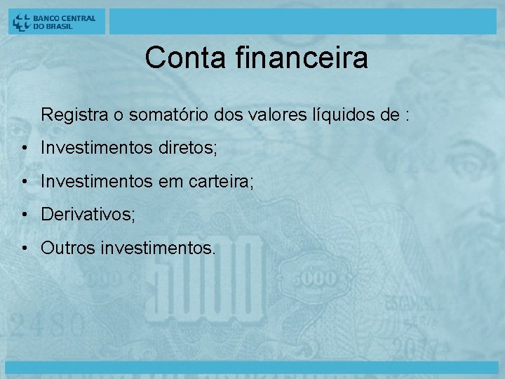 Conta financeira Registra o somatório dos valores líquidos de : • Investimentos diretos; •