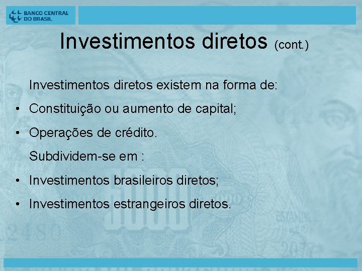 Investimentos diretos (cont. ) Investimentos diretos existem na forma de: • Constituição ou aumento