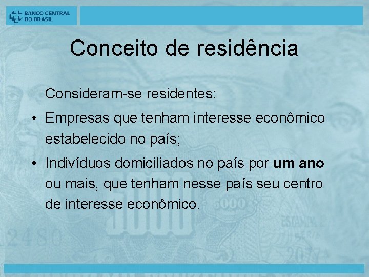 Conceito de residência Consideram-se residentes: • Empresas que tenham interesse econômico estabelecido no país;