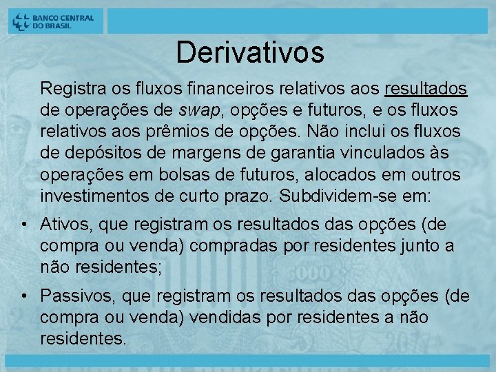 Derivativos Registra os fluxos financeiros relativos aos resultados de operações de swap, opções e