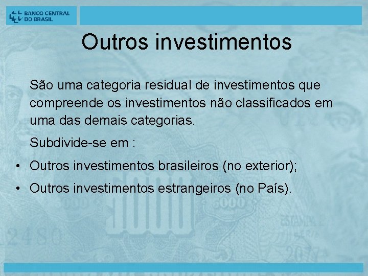 Outros investimentos São uma categoria residual de investimentos que compreende os investimentos não classificados