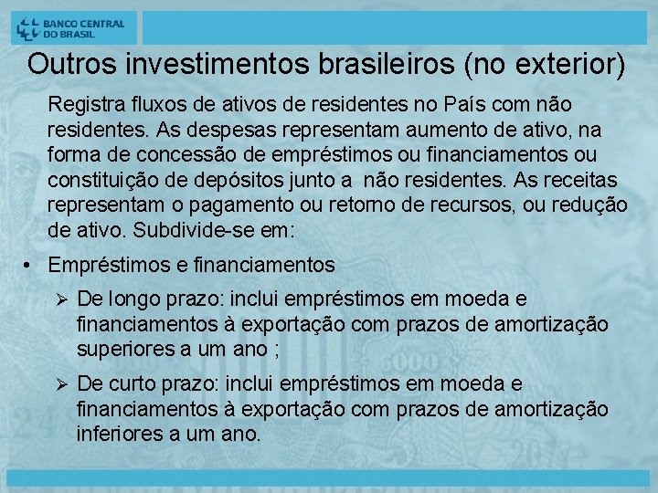 Outros investimentos brasileiros (no exterior) Registra fluxos de ativos de residentes no País com