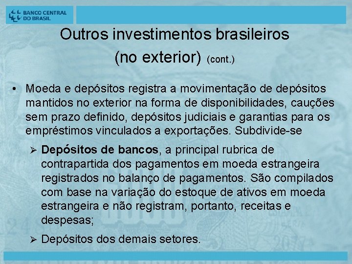 Outros investimentos brasileiros (no exterior) (cont. ) • Moeda e depósitos registra a movimentação