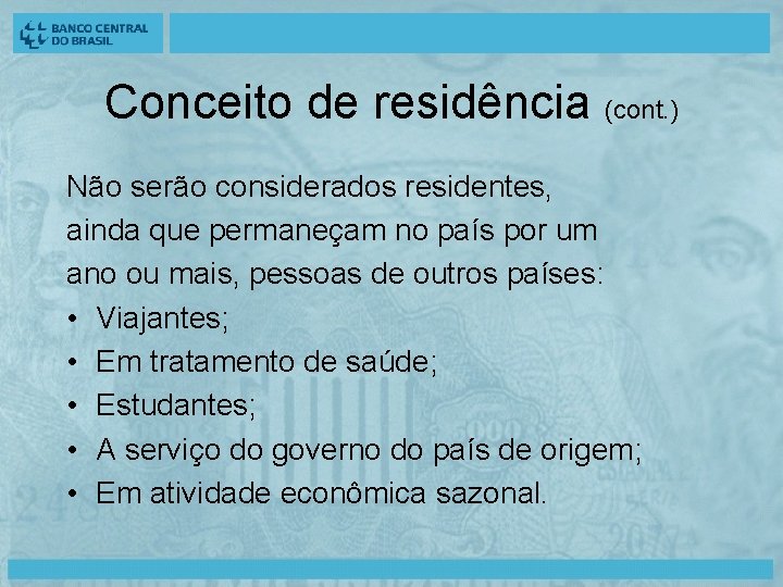 Conceito de residência (cont. ) Não serão considerados residentes, ainda que permaneçam no país