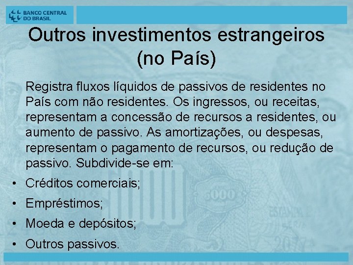 Outros investimentos estrangeiros (no País) Registra fluxos líquidos de passivos de residentes no País