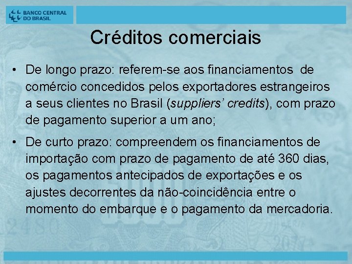 Créditos comerciais • De longo prazo: referem-se aos financiamentos de comércio concedidos pelos exportadores