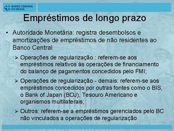 Empréstimos de longo prazo • Autoridade Monetária: registra desembolsos e amortizações de empréstimos de