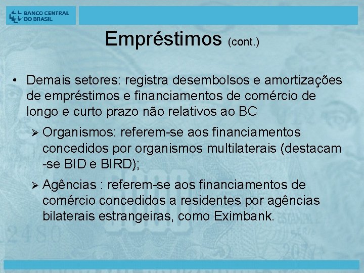 Empréstimos (cont. ) • Demais setores: registra desembolsos e amortizações de empréstimos e financiamentos