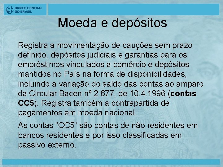 Moeda e depósitos Registra a movimentação de cauções sem prazo definido, depósitos judiciais e