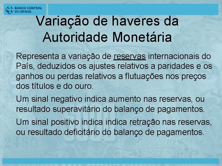 Variação de haveres da Autoridade Monetária Representa a variação de reservas internacionais do País,