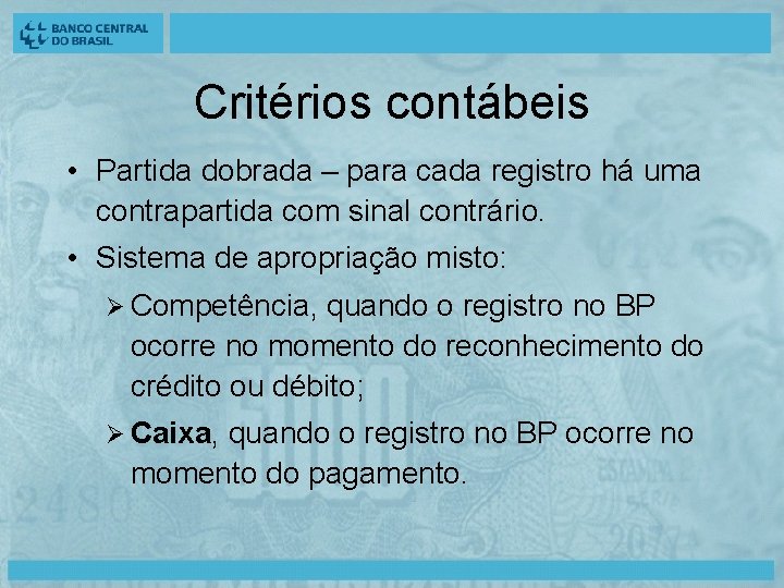 Critérios contábeis • Partida dobrada – para cada registro há uma contrapartida com sinal