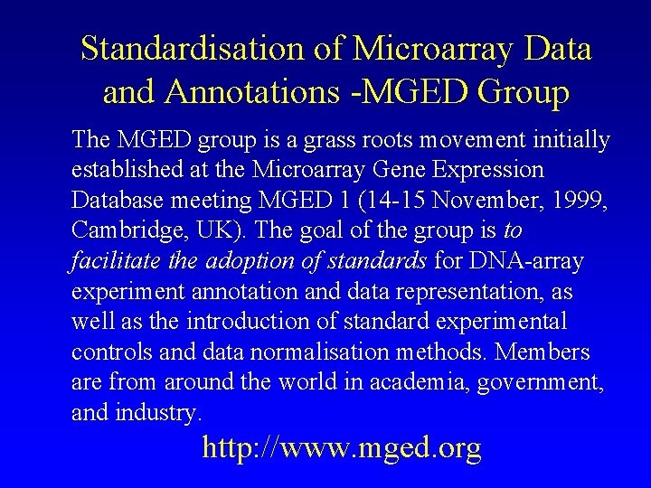 Standardisation of Microarray Data and Annotations -MGED Group The MGED group is a grass Standardisation of Microarray Data and Annotations -MGED Group The MGED group is a grass
