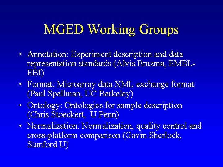 MGED Working Groups • Annotation: Experiment description and data representation standards (Alvis Brazma, EMBLEBI) MGED Working Groups • Annotation: Experiment description and data representation standards (Alvis Brazma, EMBLEBI)