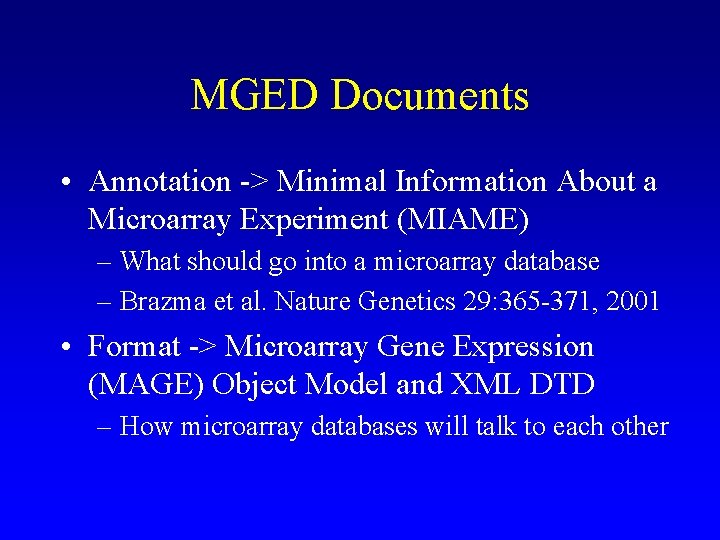 MGED Documents • Annotation -> Minimal Information About a Microarray Experiment (MIAME) – What MGED Documents • Annotation -> Minimal Information About a Microarray Experiment (MIAME) – What