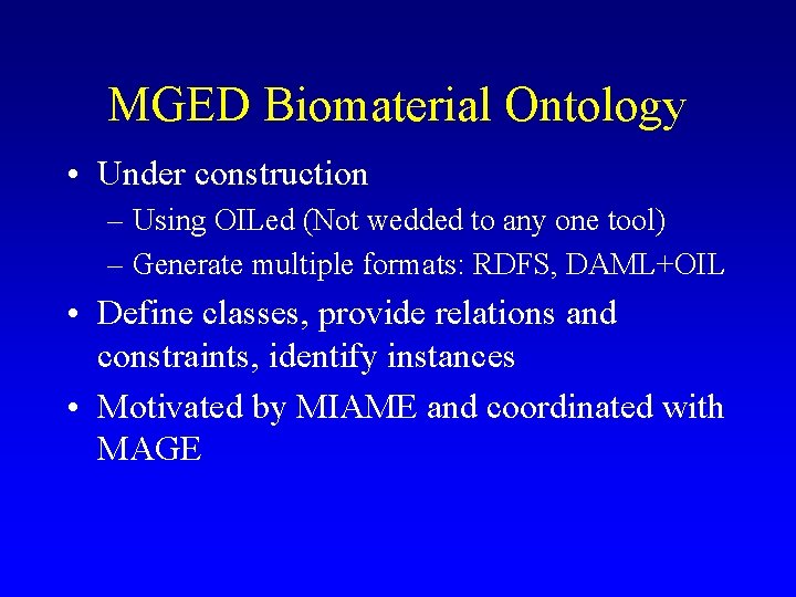 MGED Biomaterial Ontology • Under construction – Using OILed (Not wedded to any one MGED Biomaterial Ontology • Under construction – Using OILed (Not wedded to any one